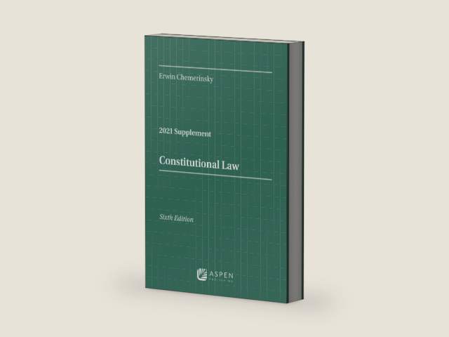 Constitutional Law, Sixth Edition: 2021 Case Supplement by Erwin Chemerinsky