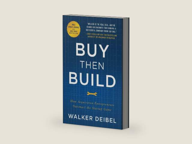 Buy Then Build: How Acquisition Entrepreneurs Outsmart the Startup Game by Walker Deibel