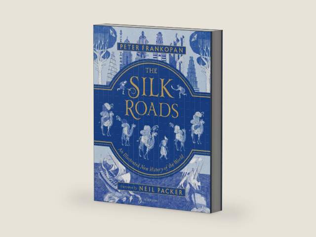 The Silk Roads: The Extraordinary History that created your World – Illustrated Edition by Peter Frankopan