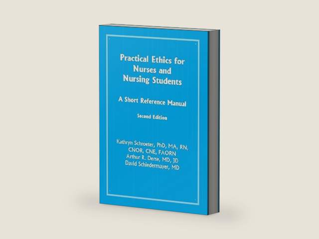 Practical Ethics for Nurses and Nursing Students: A Short Reference Manual by Kathryn Schroeter