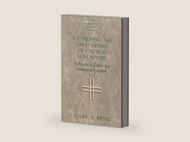 The Proper Care and Feeding of Church Volunteers: A Practical Guide for Volunteer Leaders (Pastoral Ministry Series) by Gary A. Petri