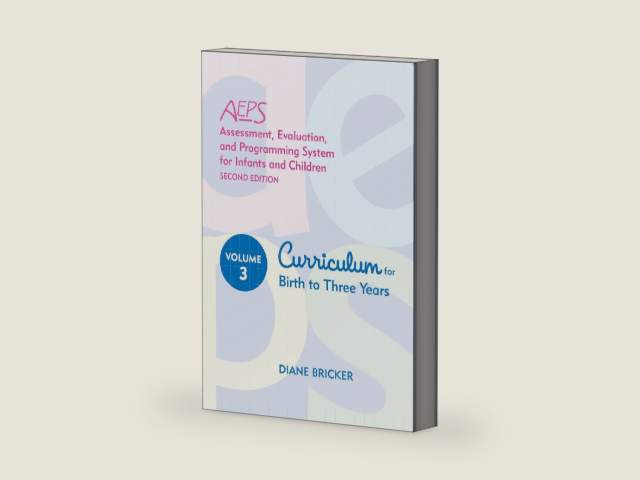 Assessment, Evaluation, and Programming System for Infants and Children (AEPS®), Curriculum for Birth to Three Years by Diane Bricker Ph.D.