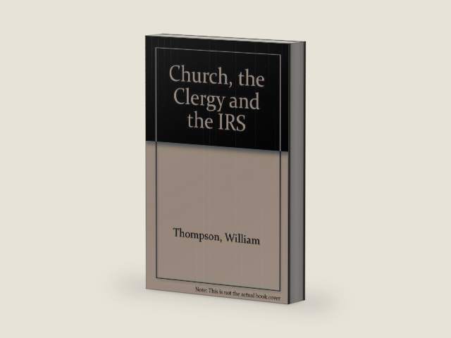 The Church, the Clergy and the IRS by William Thompson