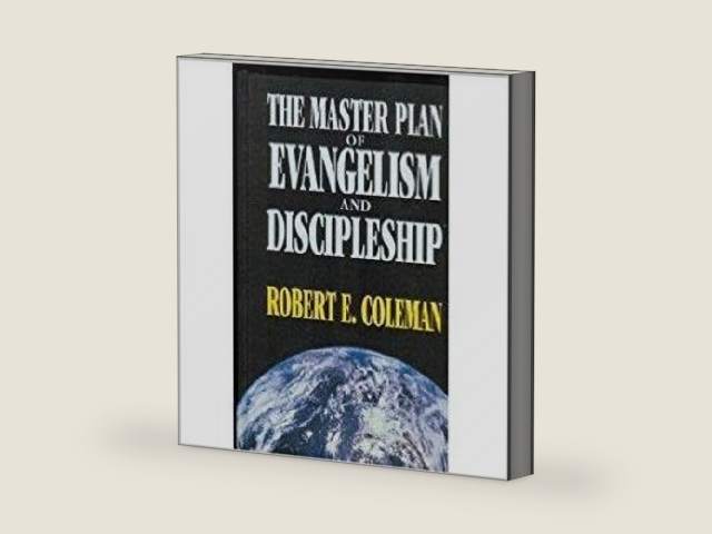 Master Plan of Evangelism & Discipleship by Robert E Coleman