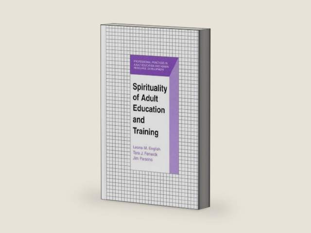 Spirituality of Adult Education and Training (The Professional Practices in Adult Education and Human Resource Development Series) by Leona M. English