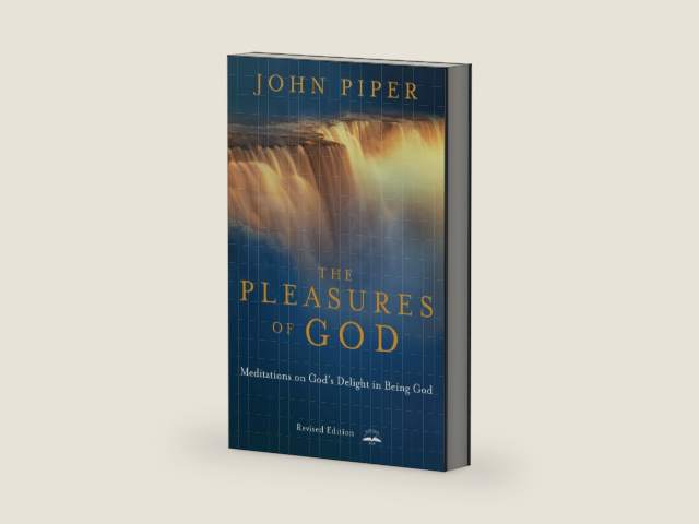 The Pleasures of God: Meditations on God's Delight in Being God by John Piper