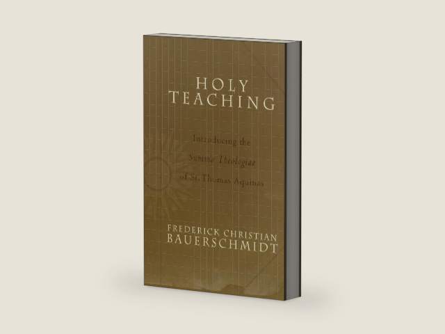 Holy Teaching: Introducing the Summa Theologiae of St. Thomas Aquinas by Frederick Christian Bauerschmidt