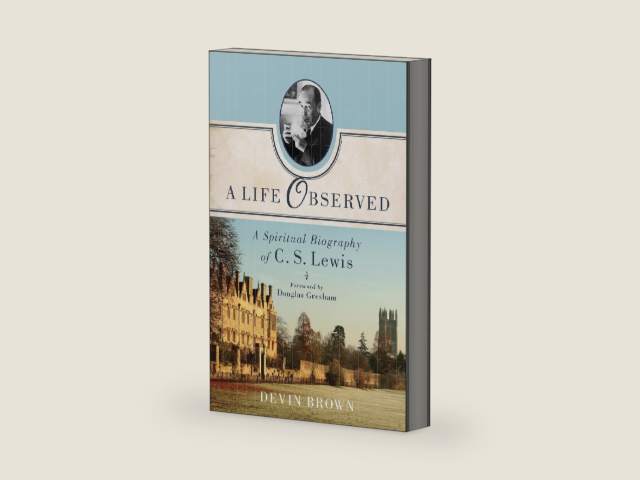 A Life Observed: A Spiritual Biography of C. S. Lewis by Devin Brown