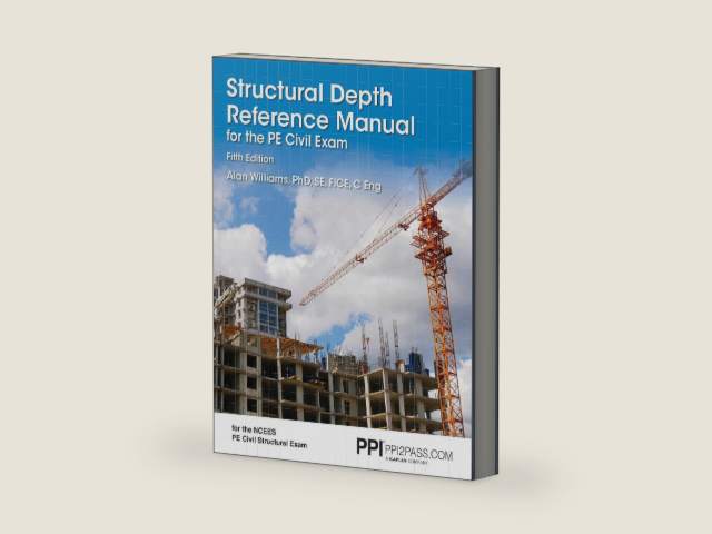 PPI Structural Depth Reference Manual for the PE Civil Exam, 5th Edition – A Complete Reference Manual for the PE Civil Structural Depth Exam by Alan Williams PhD SE FICE C Eng