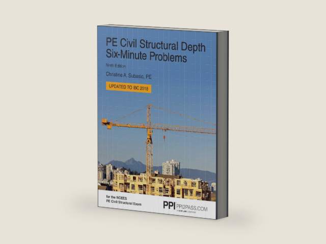 PPI PE Civil Structural Depth Six-Minute Problems, 9th Edition by Christine A. Subasic PE