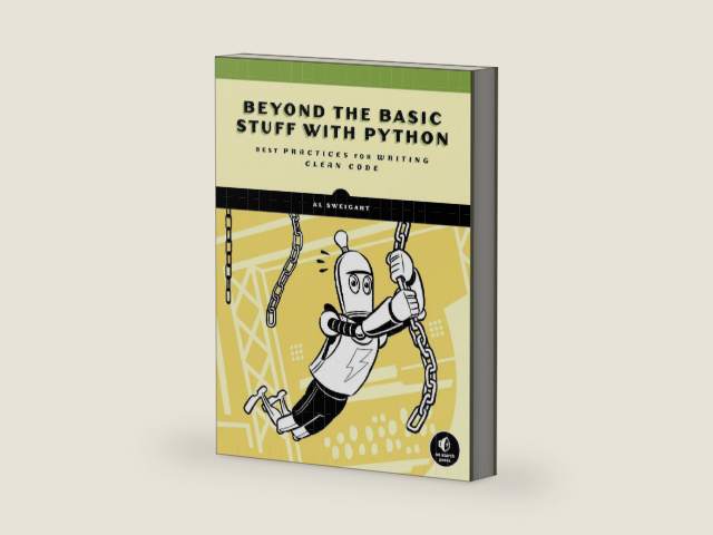 Beyond the Basic Stuff with Python: Best Practices for Writing Clean Code by Al Sweigart