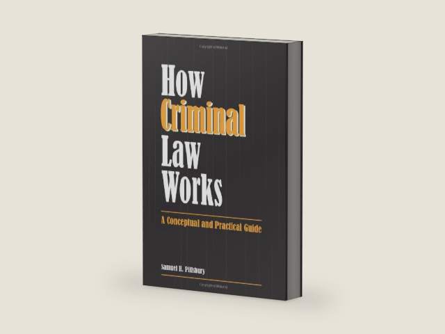 How Criminal Law Works: A Conceptual and Practical Guide by Samuel Pillsbury