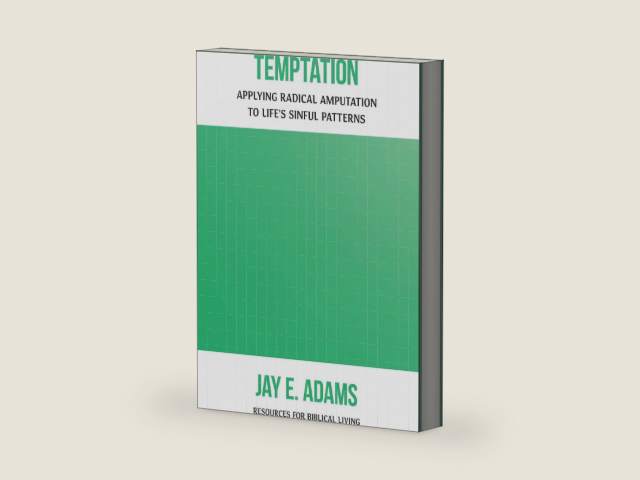 Temptation: Applying Radical Amputation to Life's Sinful Patterns by Jay E. Adams