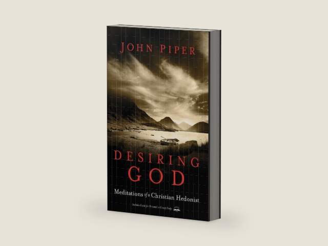 Desiring God, Revised Edition: Meditations of a Christian Hedonist by John Piper