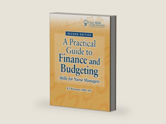 A Practical Guide to Finance and Budgeting: Skills for Nurse Managers by K. T. Waxman