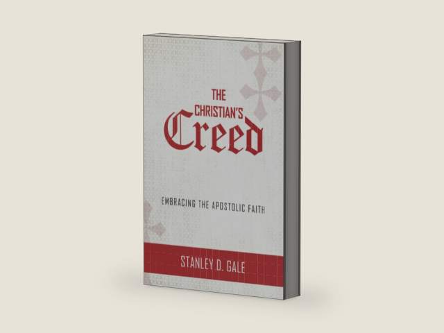 The Christian's Creed: Embracing the Apostolic Faith by Stanley D. Gale