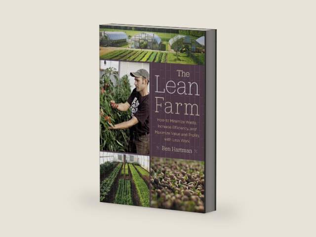 The Lean Farm: How to Minimize Waste, Increase Efficiency, and Maximize Value and Profits with Less Work by Ben Hartman