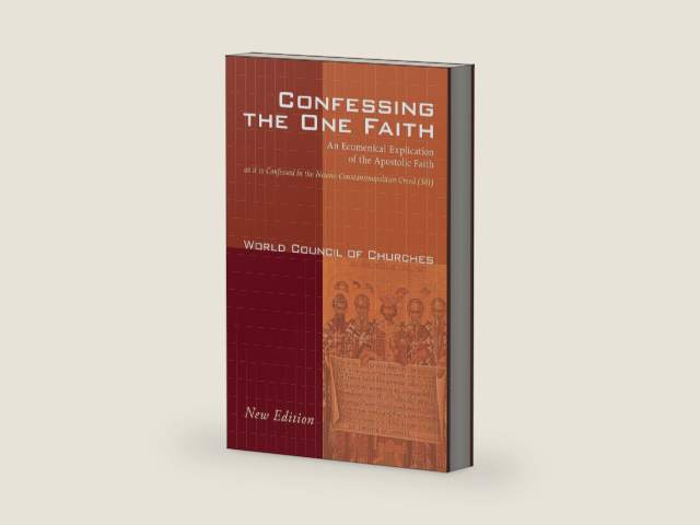 Confessing the One Faith, Revised Edition: An Ecumenical Explication of the Apostolic Faith as it is Confessed in the Nicene-Constantinopolitan Creed (381) by World Council of Churches World Council of Churches