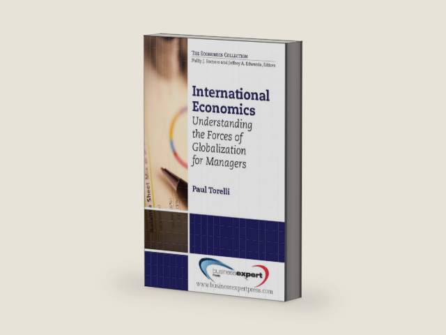 International Economics: Understanding the Forces of Globalization for Managers by Paul Torelli