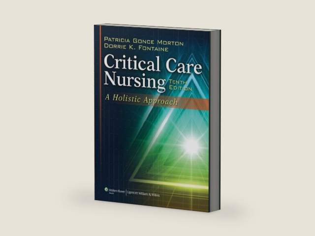 Critical Care Nursing: A Holistic Approach by Ph.D. Morton, Patricia Gonce, R.N.