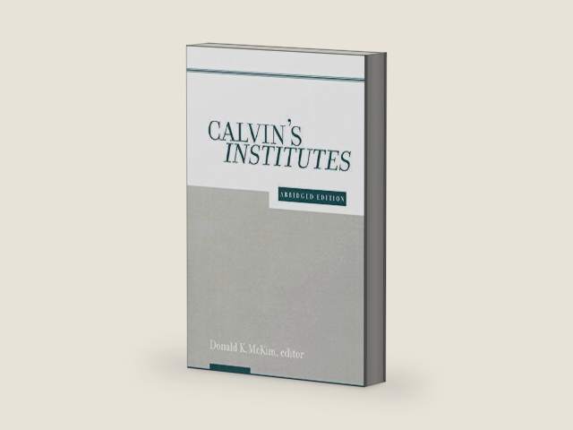 Calvin's Institutes: Abridged Edition by Jean Calvin