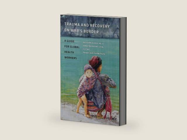 Trauma and Recovery on War's Border: A Guide for Global Health Workers (Geisel Series in Global Health and Medicine) by Kathleen Allden