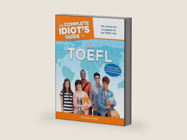 The Complete Idiot's Guide to the TOEFL®: The Easiest Way to Prepare for the TOEFL Test by Elizabeth Rollins