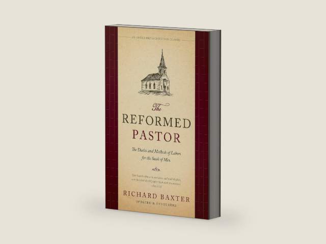 The Reformed Pastor: The Duties and Methods of Labors for the Souls of Men [Updated and Annotated] by Richard Baxter