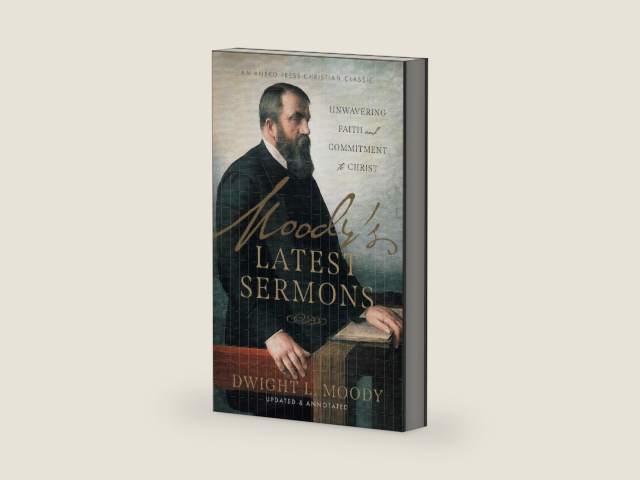 Moody’s Latest Sermons: Unwavering Faith and Commitment to Christ [Updated and Annotated] by Dwight L. Moody