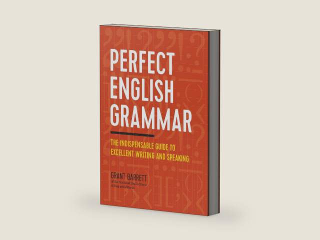 Perfect English Grammar: The Indispensable Guide to Excellent Writing and Speaking by Grant Barrett