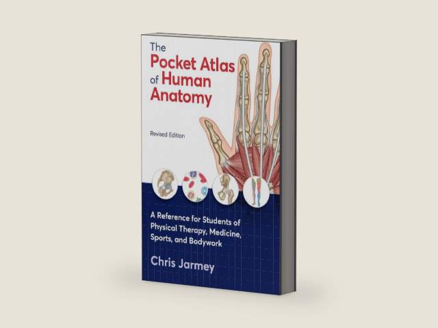 The Pocket Atlas of Human Anatomy, Revised Edition: A Reference for Students of Physical Therapy, Medicine, Sports, and Bodywork by Chris Jarmey