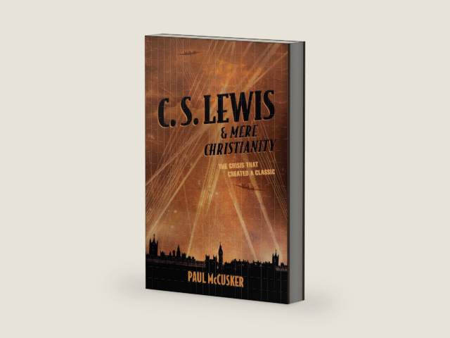 C. S. Lewis and Mere Christianity by Paul McCusker
