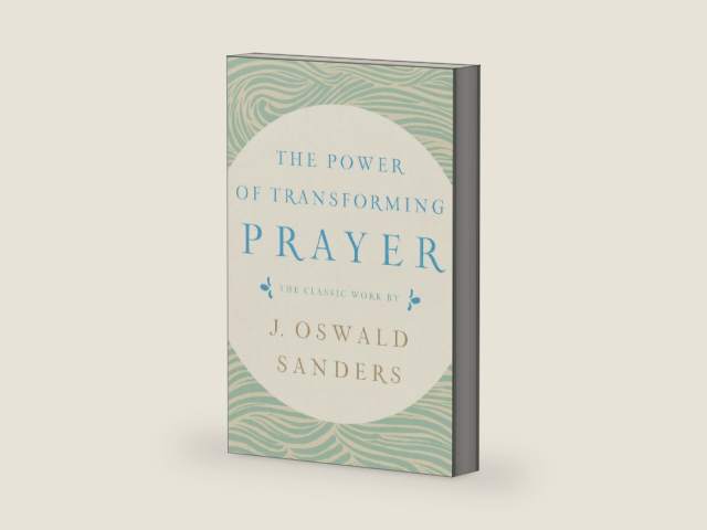 The Power of Transforming Prayer: The Classic Work by J. Oswald Sanders by J. Oswald Sanders