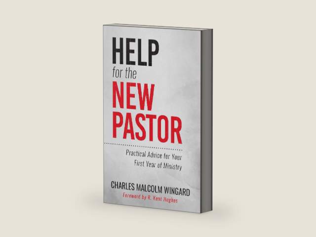 Help for the New Pastor: Practical Advice for Your First Year of Ministry by Charles Malcolm Wingard