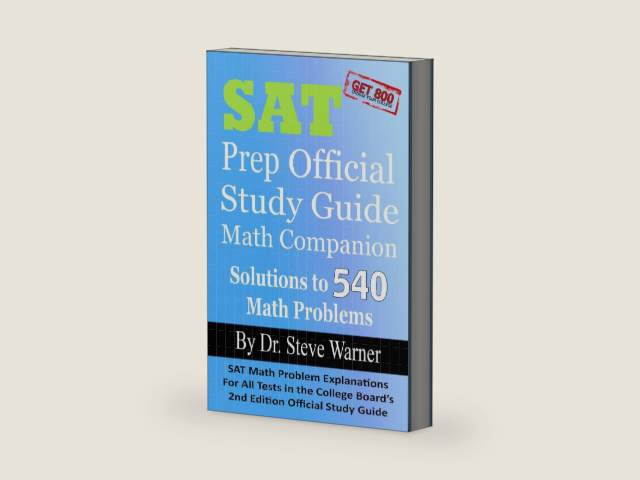 SAT Prep Official Study Guide Math Companion: SAT Math Problem Explanations For All Tests in the College Board's 2nd Edition Official Study Guide by Steve Warner Ph.D