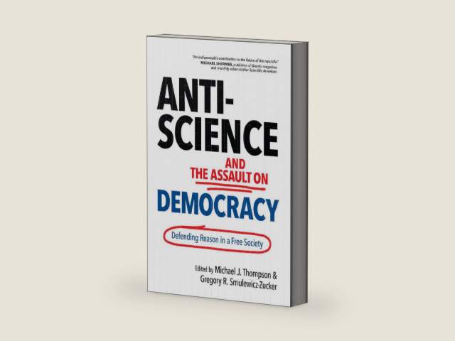 Anti-Science and the Assault on Democracy: Defending Reason in a Free Society by Michael J. Thompson Associate Professor of Po