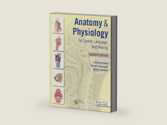 Anatomy & Physiology for Speech, Language, and Hearing, Seventh Edition by J. Anthony Seikel