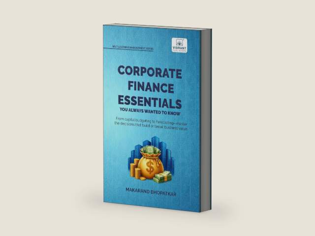Corporate Finance Essentials You Always Wanted to Know: Capital Structure, Capital Budgeting, Working Capital & Financial Forecasting | Self-Learning Management (Self-Learning Management Series) by Makarand Bhopatkar