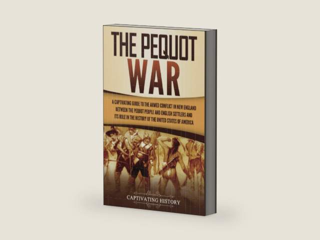 The Pequot War: A Captivating Guide to the Armed Conflict in New England between the Pequot People and English Settlers and Its Role in the History of the United States of America (Indigenous People) by Captivating History