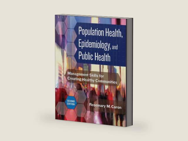 Population Health, Epidemiology, and Public Health: Management Skills for Creating Healthy Communities, Second Edition by Rosemary M. Caron PhD