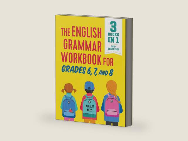 The English Grammar Workbook for Grades 6, 7, and 8: 125+ Simple Exercises to Improve Grammar, Punctuation, and Word Usage by Lauralee Moss