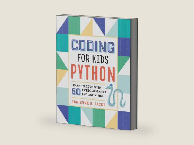 Coding for Kids: Python: Learn to Code with 50 Awesome Games and Activities by Adrienne B. Tacke