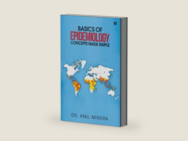 Basics of Epidemiology - Concepts made simple by Dr Anil Mishra