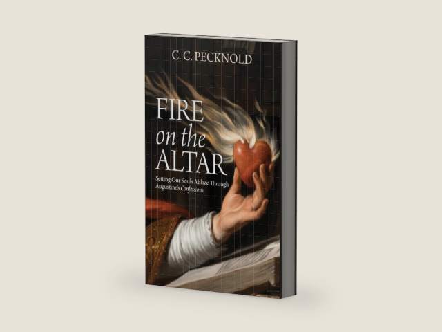 Fire on the Altar: Setting Our Souls Ablaze through St. Augustine's Confessions by C. C. Pecknold