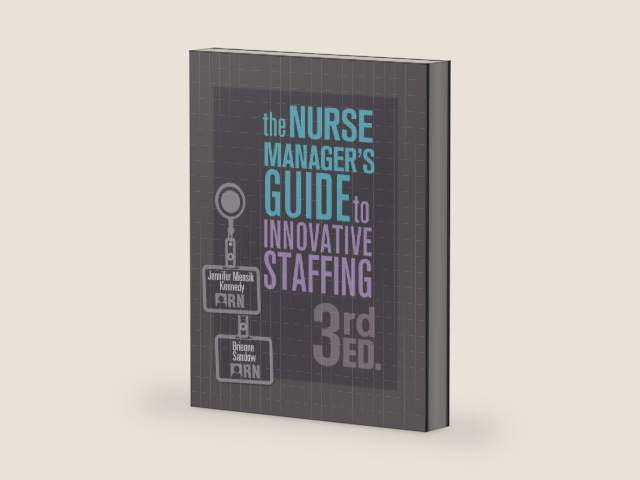 Nurse Manager's Guide to Innovative Staffing, Third Edition by Jennifer Mensik Kennedy