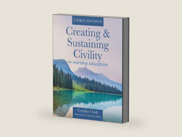 Creating & Sustaining Civility in Nursing Education, Third Edition by Cynthia Clark