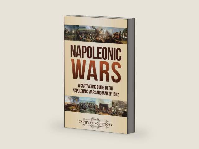 Napoleonic Wars: A Captivating Guide to the Napoleonic Wars and War of 1812 (Military History) by Captivating History