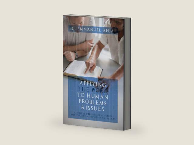 Applying the Word to Human Problems & Issues: A Topical Bible Reference Guide for Christian by C. Emmanuel Ahia