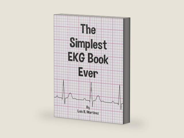 The Simplest EKG Book Ever: Understanding EKGs by Luis R. Martinez