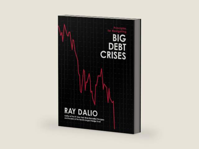 Principles for Navigating Big Debt Crises by Ray Dalio